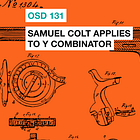 OSD 131: Samuel Colt applies to Y Combinator