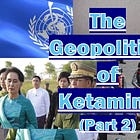 The Geopolitics of Ketamine (Part 2)