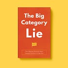 The Big Category Lie: The 8 Reasons (Everyone Says) Category Creation Is A Bad Idea