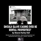 Should Slave Cabins Ever Be Rental Properties? 