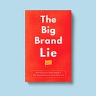 The Big Brand Lie: How Categories Make Brands & Why Brand Marketers Never Believe It