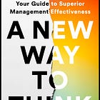 Insights from "A New Way to Think: Your Guide to Superior Management Effectiveness"