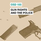OSD 155: Gun rights and the police