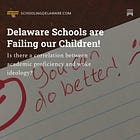 Delaware Schools are Failing our Children!