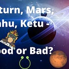 Bad planets - Can Saturn, Mars, Rahu, Ketu be really termed as Bad? 