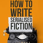 How to write serialised fiction