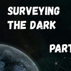 #49: Surveying the Dark (in Spaaace) - Part 3