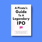 A Pirate’s Guide To A Legendary IPO: How To Write An S-1 That Tells A Story Of A DIFFERENT Future