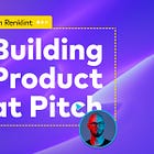 "Building Product at Pitch" with Adam Renklint, CTO of Pitch (1/2)