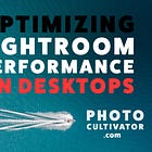 The Ultimate Guide: Optimizing Lightroom Performance on Desktops