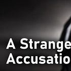 A Strange Accusation