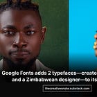 Google Fonts adds 2 typefaces—created by a Nigerian and a Zimbabwean designer—to its catalogue