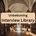 Unbekoming Interview Library