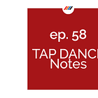 Ep. 58 Tap Dance Notes
