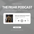 The Friar Podcast | Episode 40: A Not-so Welcome Home