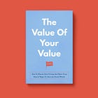 The Value Of Your Value: How To Elevate Your Pricing And Move From Hourly Wages To Outcome-Based Wealth