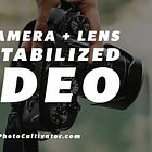 Top Camera + Lens Combos for Smooth, Stabilized Video Footage