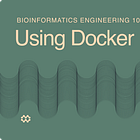 Intro to Bioinformatics Engineering, Part 2: Docker