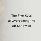 The Five Keys to Overcoming the Air Sandwich