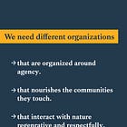 Organizations are the key to both the destruction and the regeneration of humanity and nature