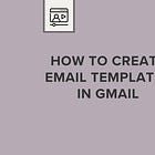 How to Create Email Templates in Gmail