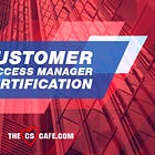 Customer Success Manager Certification: Is It Worth Your Time?