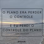 O plano era perder o controle...