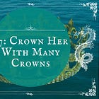 37: Crown Her With Many Crowns