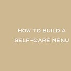 how to create a self-care menu ☁️ 📝