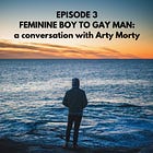 3 - Feminine Boy to Gay Man: a Conversation With Arty Morty