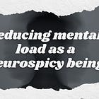 How I reduce mental load as a neurospicy being