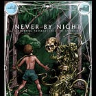 Advance Review - Never by Night: Disturbing Passages Into the Unknown