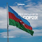 Del haku a Baku: Por qué me voy al otro lado del mundo a cubrir una conferencia sobre cambio climático