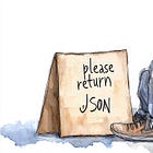 Stop begging for JSON