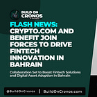 Crypto.com and BENEFIT Join Forces to Drive Fintech Innovation in Bahrain