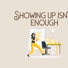 Showing up is not enough