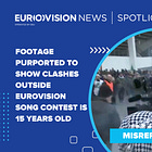 Footage purported to show clashes outside Eurovision Song Contest is 15 years old