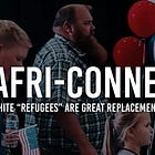 Afri-Conners: White “Refugees” Are Great Replacement Theater