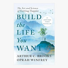 Build the Life You Want: The Art and Science of Getting Happier