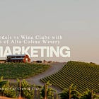 Subscription Models vs Wine Clubs with Maggie Tillman of Alta Colina Winery