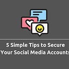 5 Simple Tips to Secure Your Social Media Accounts