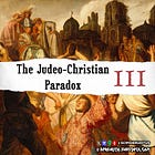 The Judeo-Christian Paradox, Part III