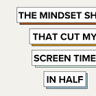 The Mindset Shift that Cut My Screen Time in HALF 😅