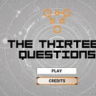 All Paid Subscribers Can Answer THE THIRTEEN QUESTIONS