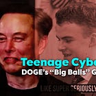 Teenage Cybercriminal: DOGE’s “Big Balls” Goes Primetime