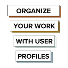 Organize Your Work with User Profiles 🧑🏻