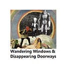 Wandering Windows & Disappearing Doorways, Part 1