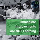 Immediate Improvements are NOT Learning