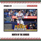 The Pesky Report Ep. 371: North of the Border