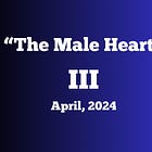 “The Male Heart” - April, 2024